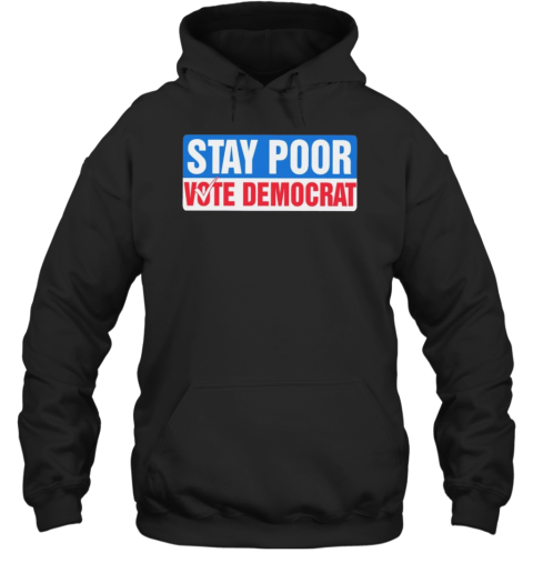 Stay Poor Vote Democrat T-Shirt