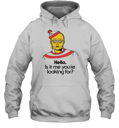 Hello Is It Me You&#39Re Looking For C 3Po T-Shirt