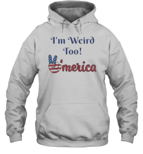 I'M Weird Too America Political T-Shirt