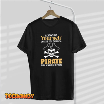 Always Be A Pirate Crossbones Pirates T-Shirt