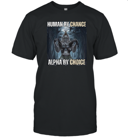 Human By Chance Alpha By Choice T-Shirt