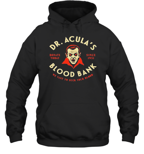 Dr. Acula&#39S Blood Bank We Want To Suck Your Blood T-Shirt