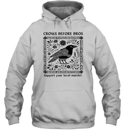 Crows Before Bros Support Your Local Murder T-Shirt - Style 2