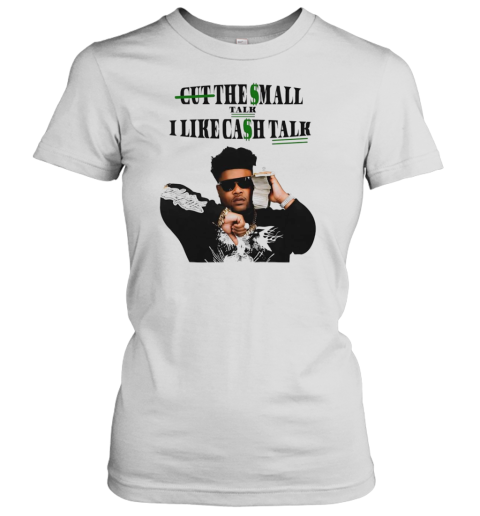 Bossman Dlow Cut The Small Talk I Like Cash Talk T-Shirt