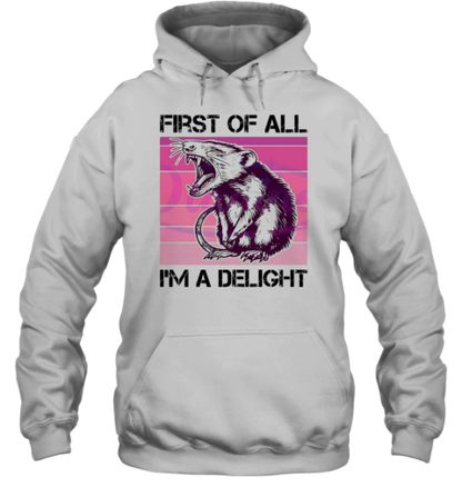 First Of All I&#39M A Delight Sarcastic Possum T-Shirt