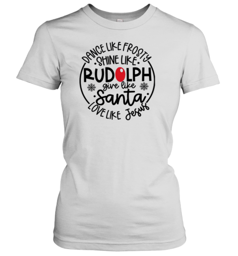 Dance Like Frosty Shine Like Rudolph Teacher T-Shirt