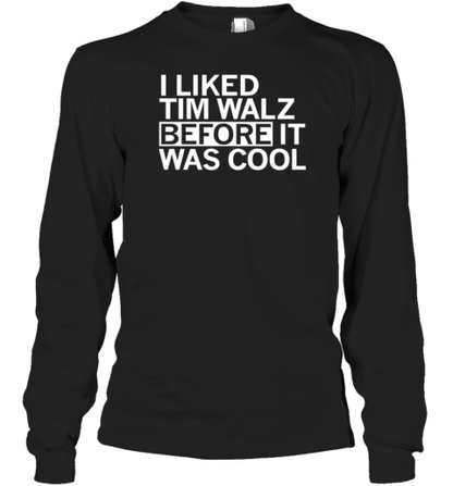 I Liked Tim Walz Before It Was Cool T-Shirt