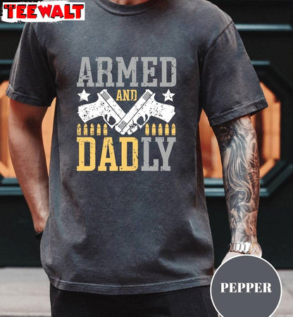 Must Have Best Dad Sweatshirt , New Rare Armed And Daddy Shirt Sweater