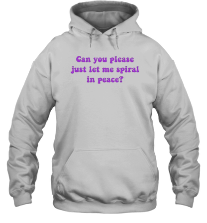 Can You Please Just Let Me Spiral In Peace T-Shirt