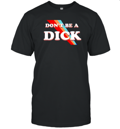 Nicole Shanahan Don&#39T Be A Dick T-Shirt