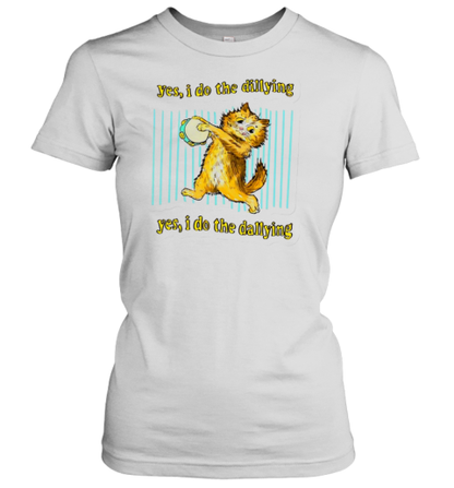 Cat Yes I Do The Dillying Yes I Do The Dillying T-Shirt