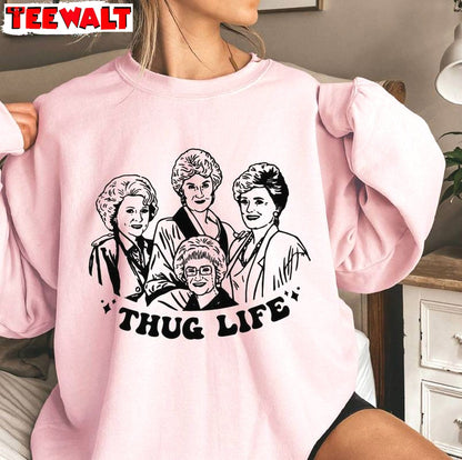 Trendy Golden Girls Thug Life Sweatshirt, Fantastic Thug Life Trump Shirt Long Sleeve