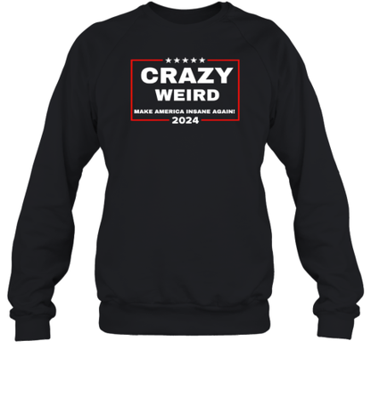 Crazy Weird Make America Insane Again 2024 T-Shirt