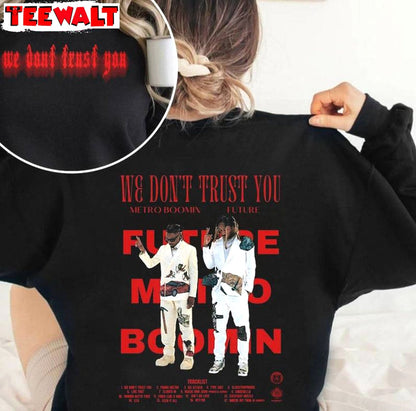 Future Amp Metro Boomin Shirt, Album We Don T Trust You Viral Crewneck Sweatshirt Hoodie