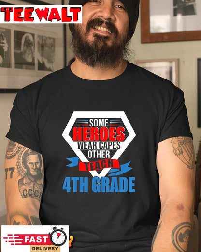 Some Heroes Wear Capes Others Teach 4th Grade Teacher T-Shirt