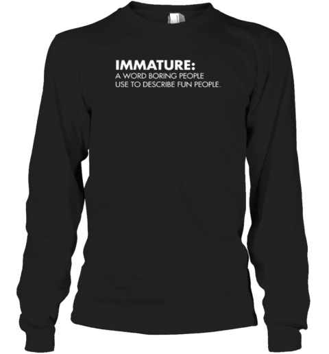 Nick Polom Wearing Immature A Word Boring People Use To Describe Fun People T-Shirt