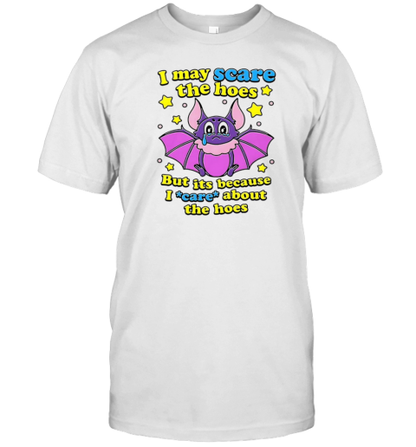 I May Scare The Hoes But It'S Because I Care About The Hoes T-Shirt