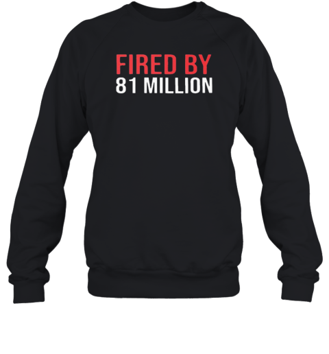 Fired By 81 Million T-Shirt