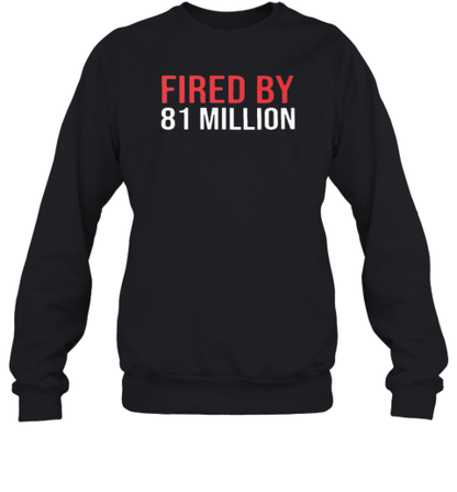 Fired By 81 Million T-Shirt