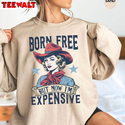 Born Free But Now I M Expensive Shirt, American Girl Long Sleeve Short Sleeve