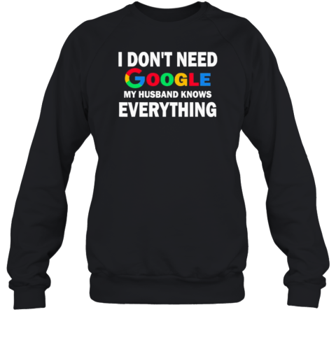 I Dont Need Google My Husband Knows Everything T-Shirt