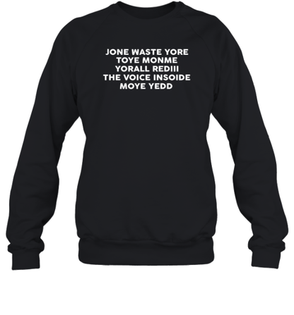 Jone Waste Yore Toye Monme Yorall Rediii The Voice Insoide Moye Yedd T-Shirt