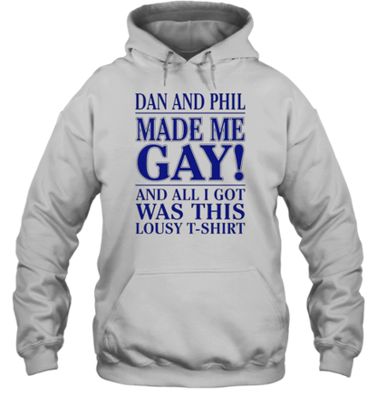 Dan And Phil Made Me Gay And All I Got Was This Lousy T-Shirt