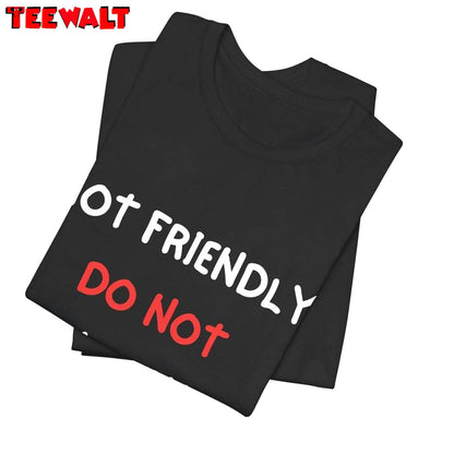 Unique Not Friendly Do Not Touch Shirt, Funny Statement Sweater Hoodie