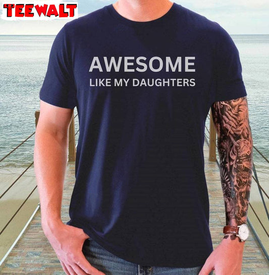 Funny Fathers Day T Shirt, Awesome Like My Daughter Modern Shirt Long Sleeve