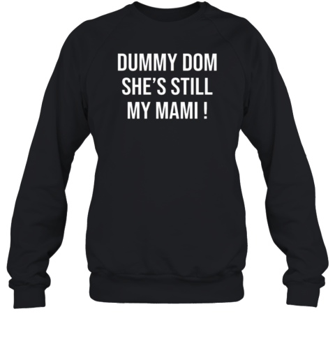 Dummy Dom She&#39s Still My Mami T-Shirt