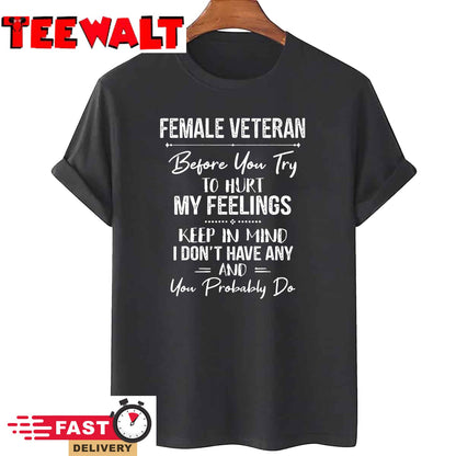 Female Veteran Before You Try To Hurt My Feelings Keep T-Shirt