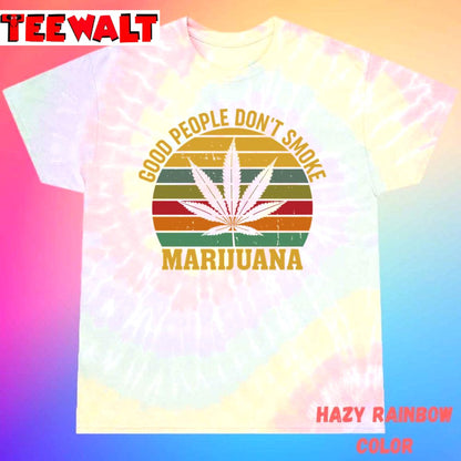 Good People Don&amp39t Smoke Marijuana Ironic Funny Festival Unisex Tie Dye T-Shirt