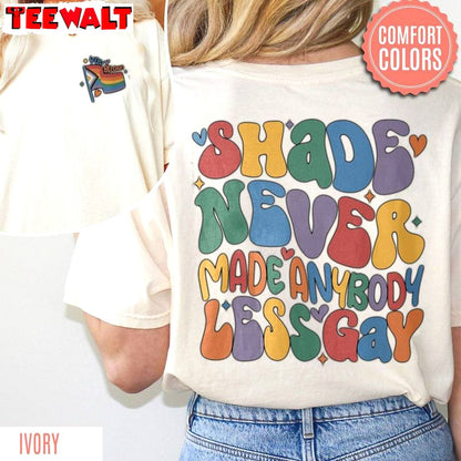 Unique Shade Never Made Anybody Less Gay Shirt, Comfort Pride Sweat