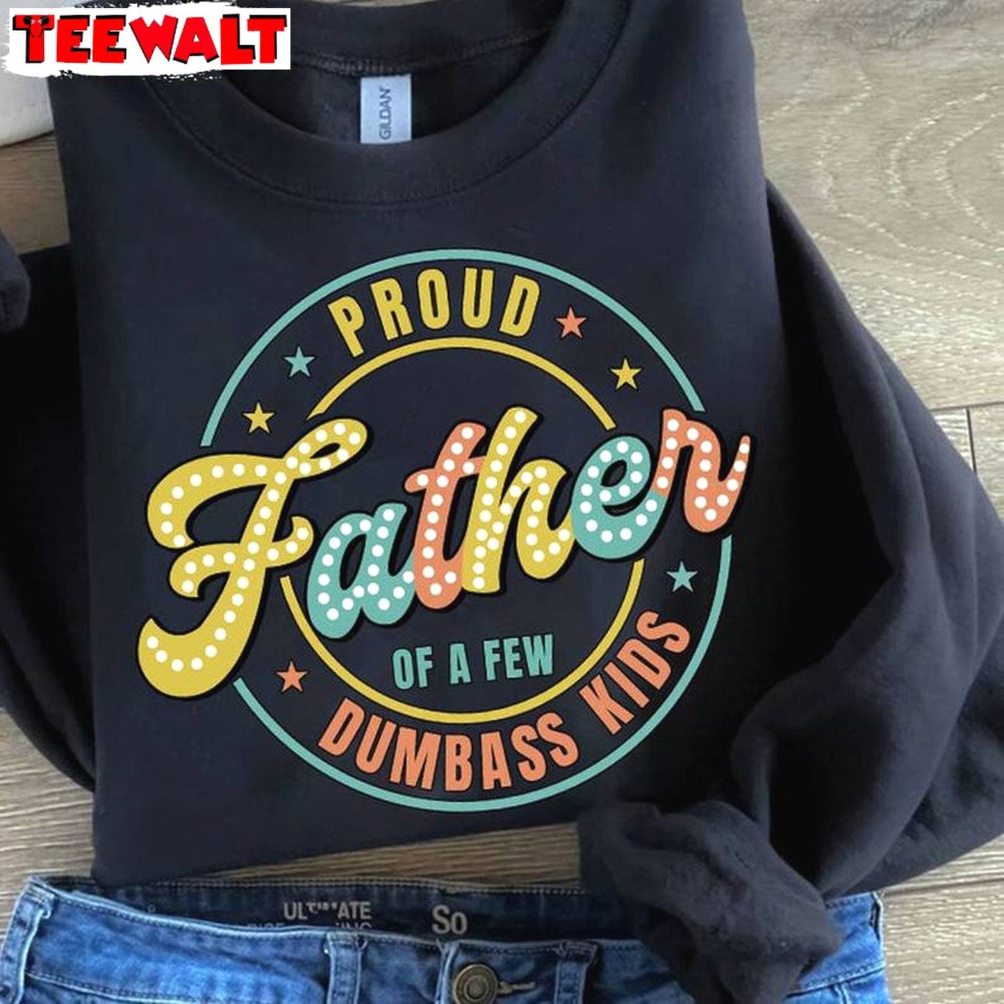 Dumbass Kids Sweatshirt , Comfort Proud Father Of A Few Dumbass Kids Shirt Hoodie