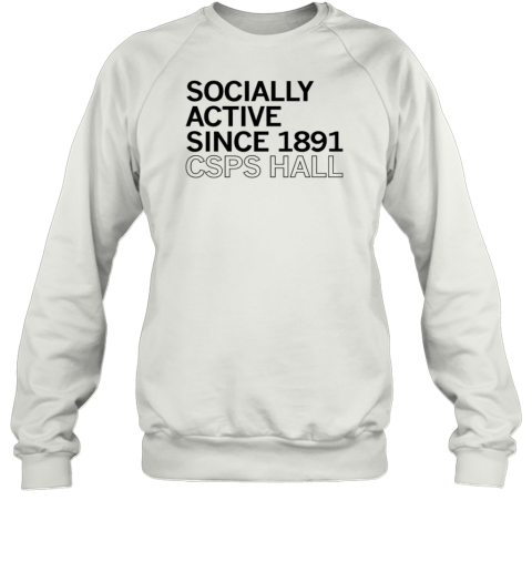 CSPS Hall Socially Active Since 1891 T-Shirt