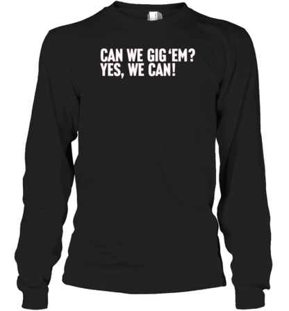 Can We Gig &#39Em Yes We Can T-Shirt