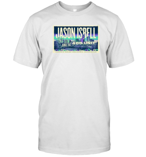 Jason Isbell And The 400 Unit Sep 5 2024 Ovens Auditorium In Charlotte NC Poster T-Shirt