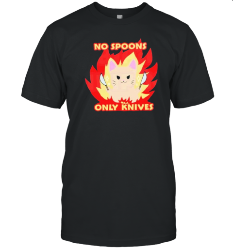 No Spoons Only Knives Cat Fire T-Shirt