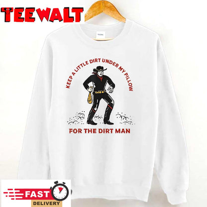 Keep Little Dirt Under My Pillow For The Dirt Man T-Shirt