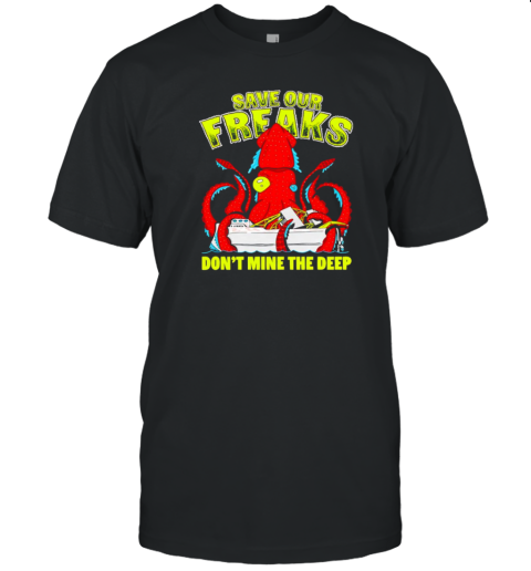 Squidtember Save Our Freaks Don&#39T Mine The Deep T-Shirt