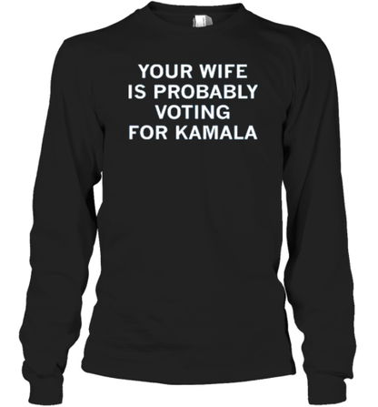 Your Wife Is Probably Voting For Kamala Harris T-Shirt