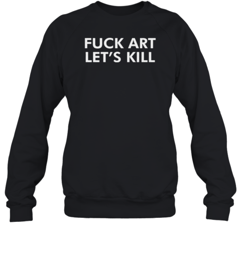 Fck Art Let&#39s Kill T-Shirt