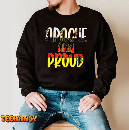 Apache and Proud - Native American Indian Pride T-Shirt