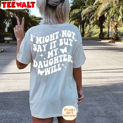 I Might Not Say It But My Daughter Will Comfort Shirt, T Shirt Tank Top Gift For Holiday