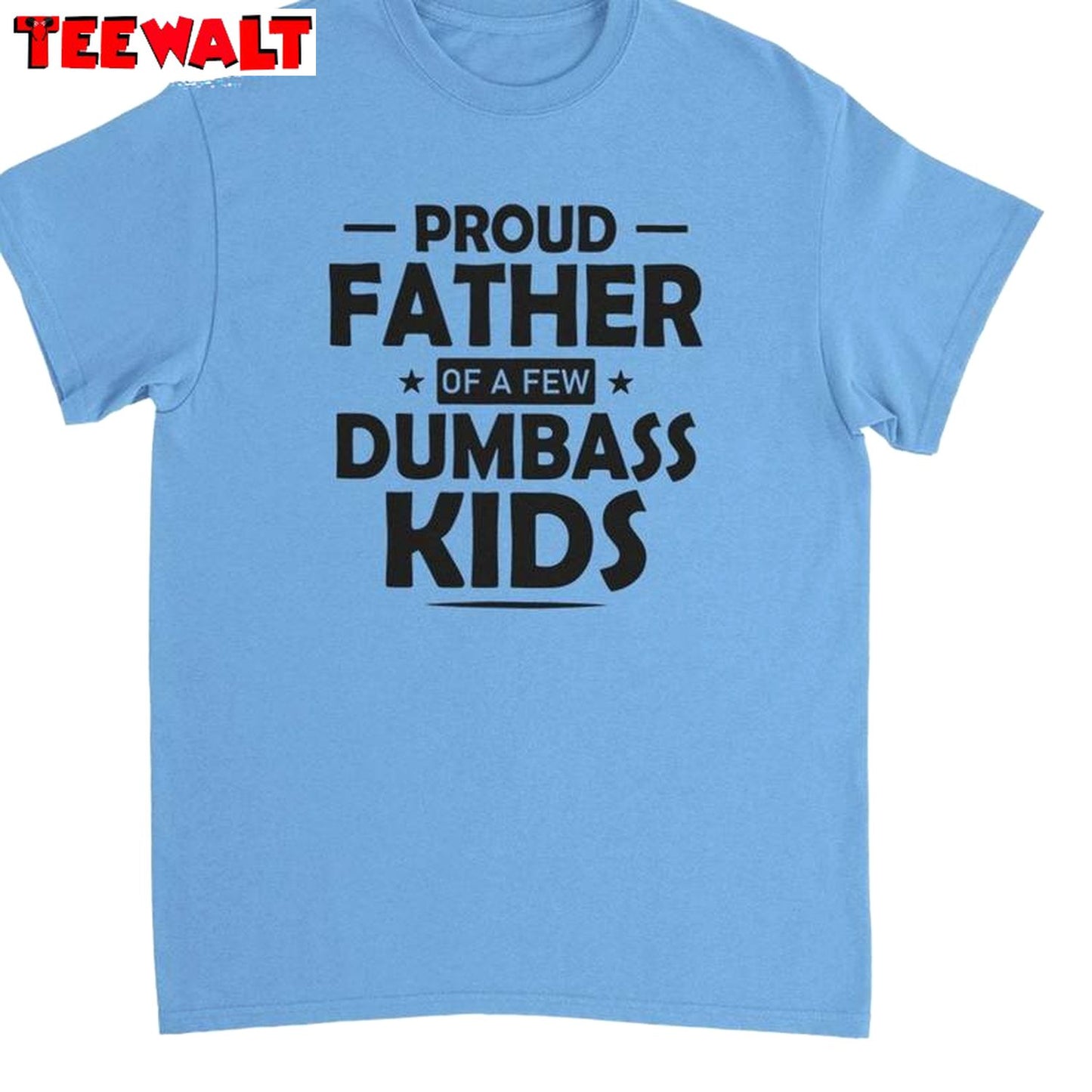 Daughter To Father Sweatshirt , Unique Proud Father Of A Few Dumbass Kids Shirt Tank Top