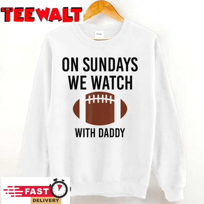 On Sundays We Watch With Daddy Funny Family Football Toddler T-Shirt