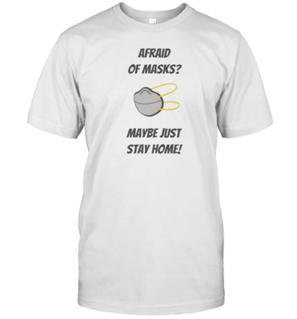 Afraid Of Masks Maybe Just Stay Home T-Shirt