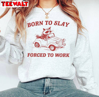 Creative Born To Slay Forced To Work Shirt, Comfort Mental Health Sweatshirt Crewneck