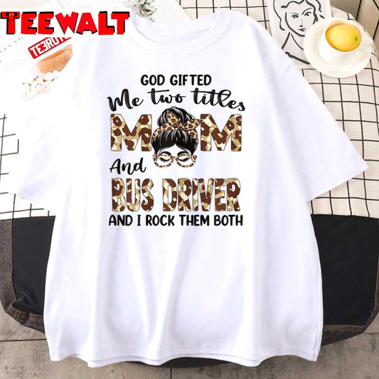 I Have Two Titles Mom And Bus Driver Mothers Day Leopard Unisex T-Shirt