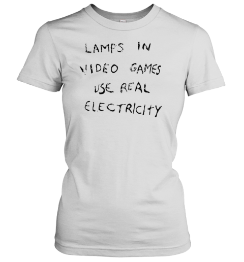 Lamps In Video Games Use Real Electricity T-Shirt